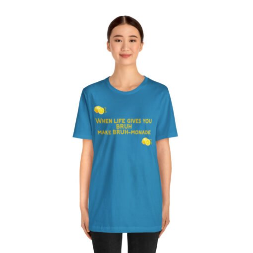 Funny T-Shirt When Life gives you BRUH make BRUH-monade - Image 63