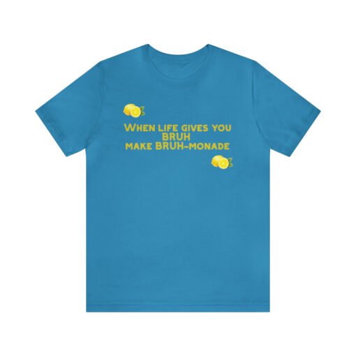 Funny T-Shirt When Life gives you BRUH make BRUH-monade - Image 61