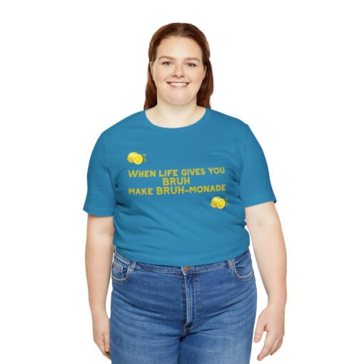 Funny T-Shirt When Life gives you BRUH make BRUH-monade - Image 67