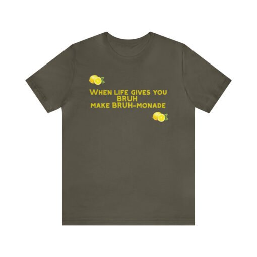 Funny T-Shirt When Life gives you BRUH make BRUH-monade - Image 37