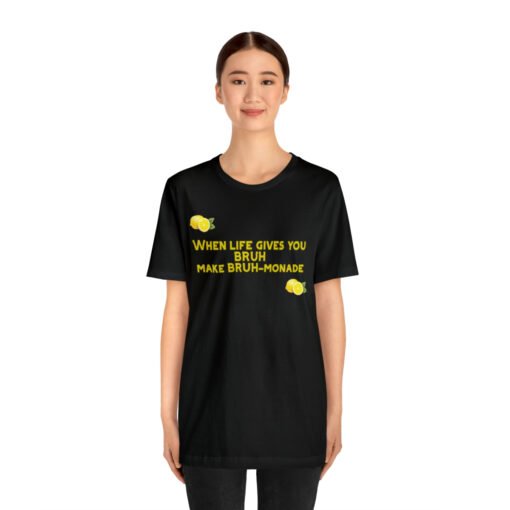 Funny T-Shirt When Life gives you BRUH make BRUH-monade - Image 15