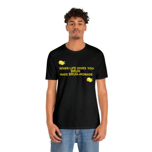 Funny T-Shirt When Life gives you BRUH make BRUH-monade - Image 16