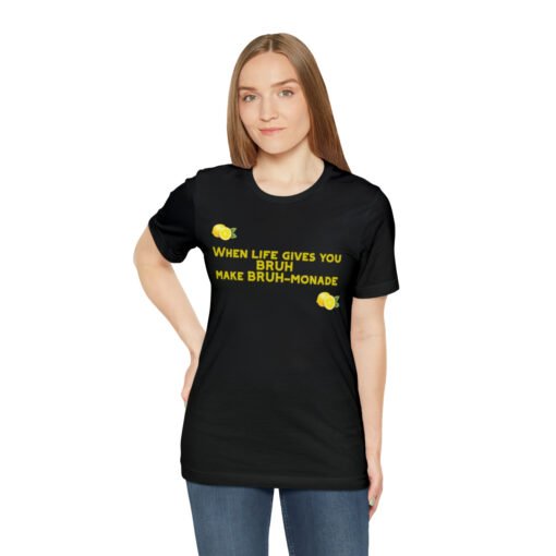 Funny T-Shirt When Life gives you BRUH make BRUH-monade - Image 17