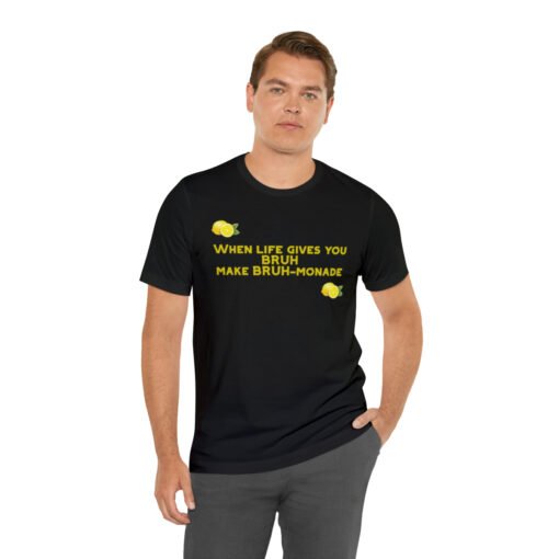 Funny T-Shirt When Life gives you BRUH make BRUH-monade - Image 18