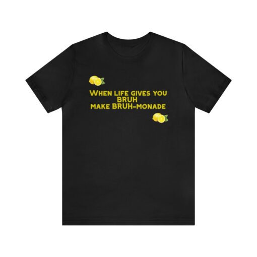 Funny T-Shirt When Life gives you BRUH make BRUH-monade - Image 13