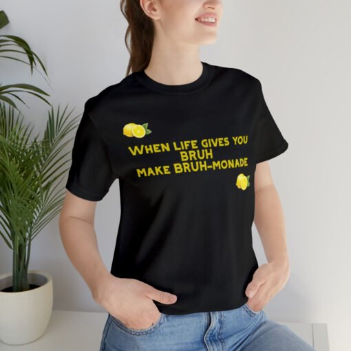 Funny T-Shirt When Life gives you BRUH make BRUH-monade - Image 21