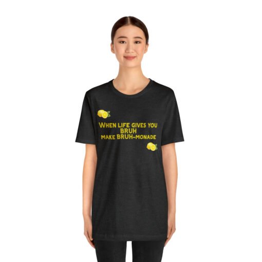 Funny T-Shirt When Life gives you BRUH make BRUH-monade - Image 99