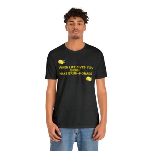 Funny T-Shirt When Life gives you BRUH make BRUH-monade - Image 100