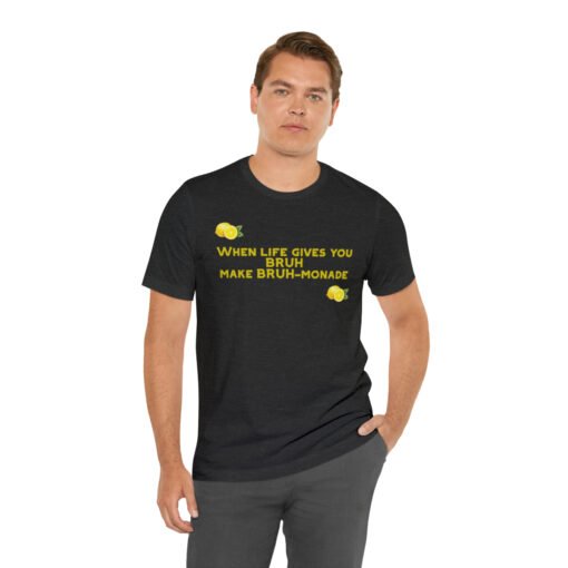 Funny T-Shirt When Life gives you BRUH make BRUH-monade - Image 102