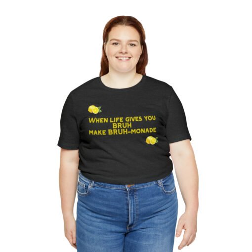 Funny T-Shirt When Life gives you BRUH make BRUH-monade - Image 103