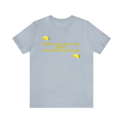 Funny T-Shirt When Life gives you BRUH make BRUH-monade - Image 73