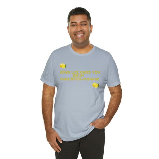 Funny T-Shirt When Life gives you BRUH make BRUH-monade - Image 80