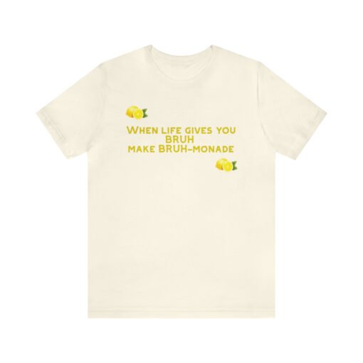 Funny T-Shirt When Life gives you BRUH make BRUH-monade - Image 25