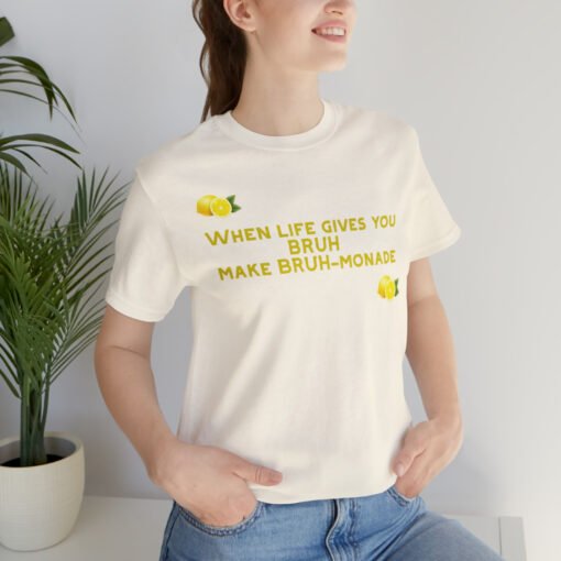 Funny T-Shirt When Life gives you BRUH make BRUH-monade - Image 33