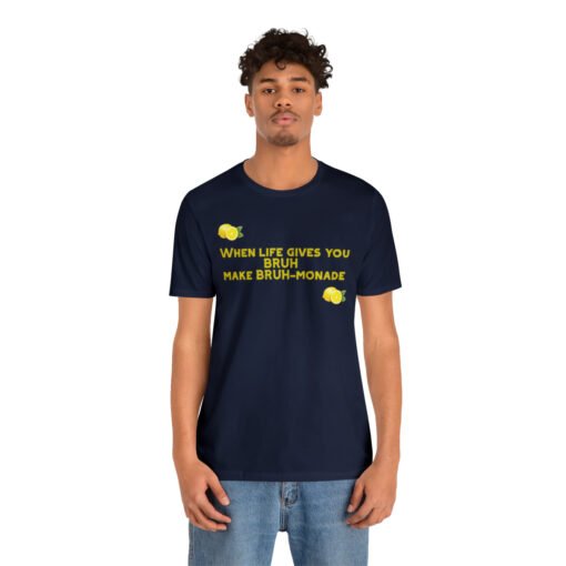 Funny T-Shirt When Life gives you BRUH make BRUH-monade - Image 112