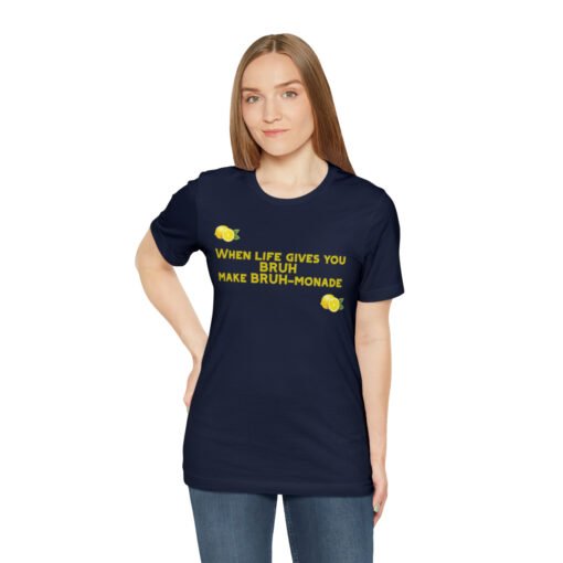 Funny T-Shirt When Life gives you BRUH make BRUH-monade - Image 113