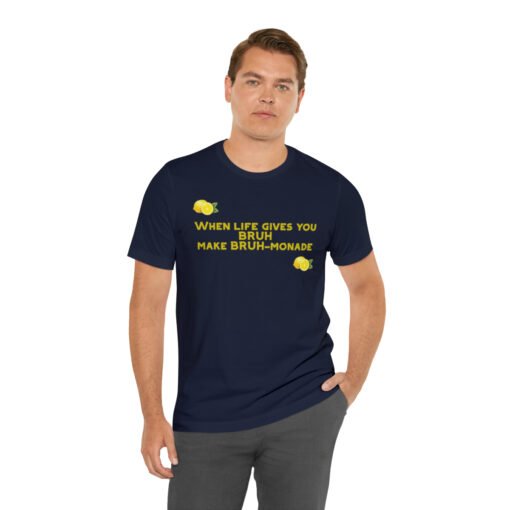 Funny T-Shirt When Life gives you BRUH make BRUH-monade - Image 114