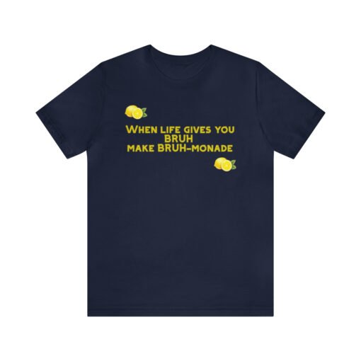 Funny T-Shirt When Life gives you BRUH make BRUH-monade - Image 109