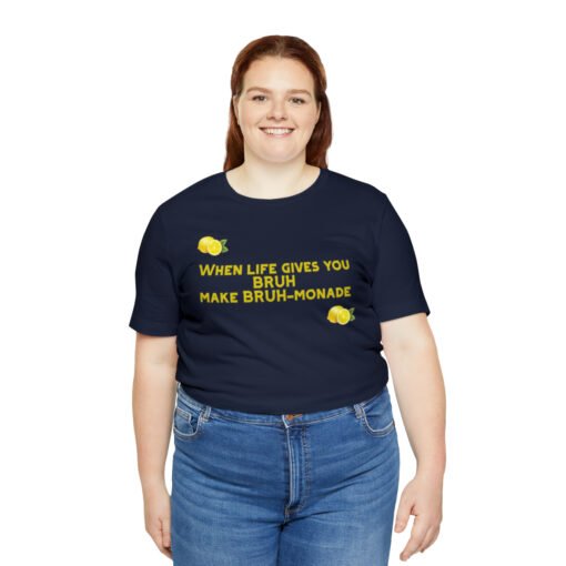 Funny T-Shirt When Life gives you BRUH make BRUH-monade - Image 115