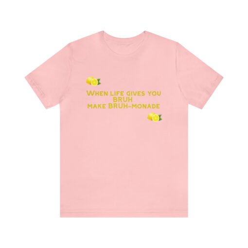 Funny T-Shirt When Life gives you BRUH make BRUH-monade - Image 133