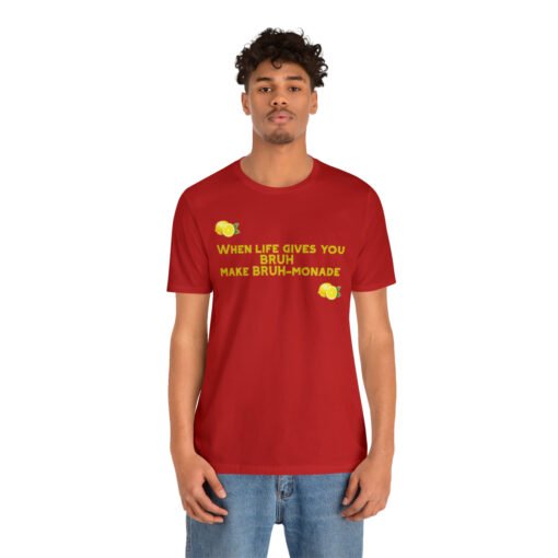 Funny T-Shirt When Life gives you BRUH make BRUH-monade - Image 148