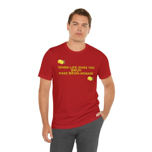 Funny T-Shirt When Life gives you BRUH make BRUH-monade - Image 150