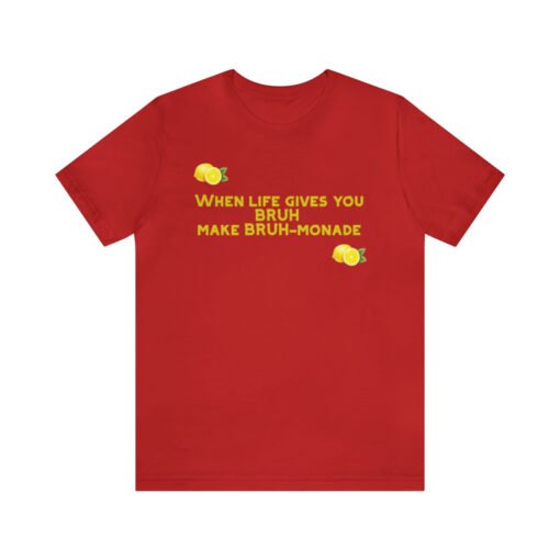 Funny T-Shirt When Life gives you BRUH make BRUH-monade - Image 145