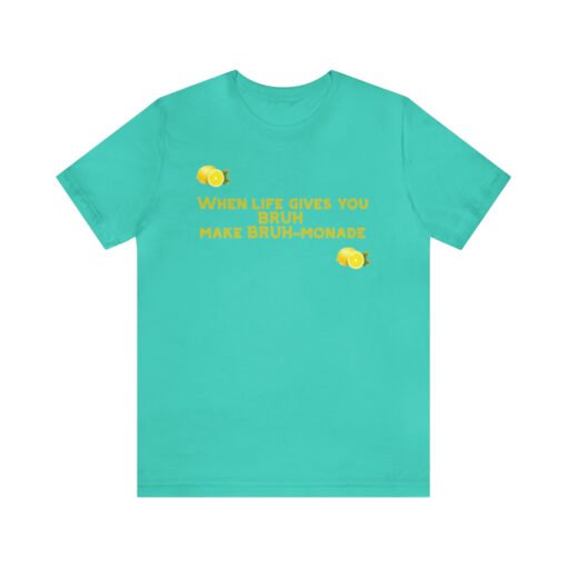 Funny T-Shirt When Life gives you BRUH make BRUH-monade - Image 49