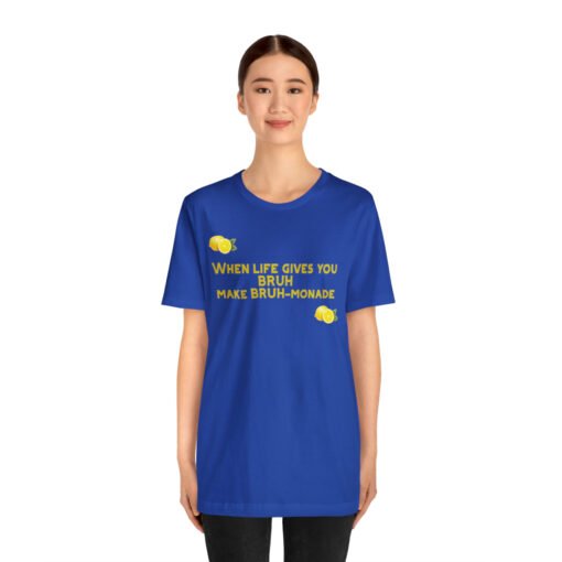 Funny T-Shirt When Life gives you BRUH make BRUH-monade - Image 87