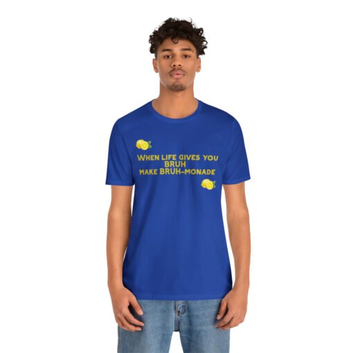 Funny T-Shirt When Life gives you BRUH make BRUH-monade - Image 88