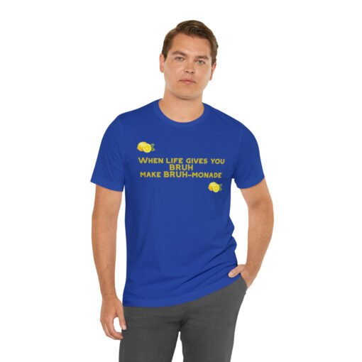 Funny T-Shirt When Life gives you BRUH make BRUH-monade - Image 90