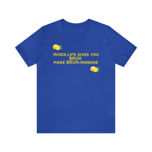 Funny T-Shirt When Life gives you BRUH make BRUH-monade - Image 85