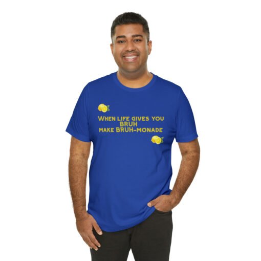 Funny T-Shirt When Life gives you BRUH make BRUH-monade - Image 92