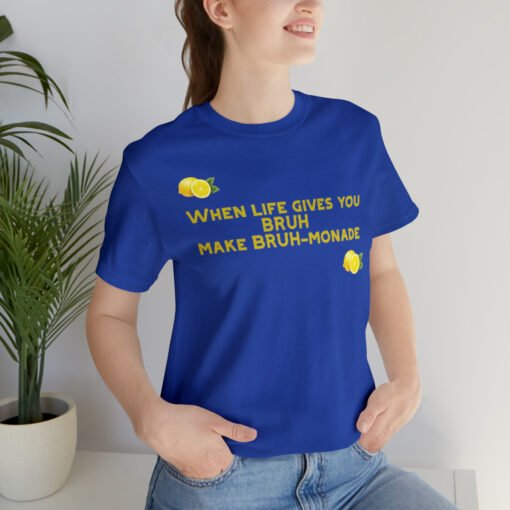 Funny T-Shirt When Life gives you BRUH make BRUH-monade - Image 93