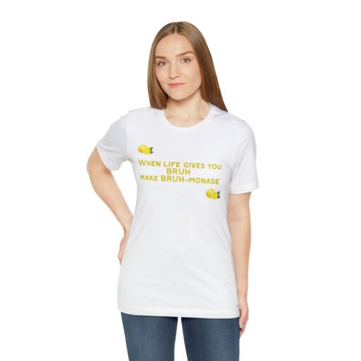 Funny T-Shirt When Life gives you BRUH make BRUH-monade - Image 5