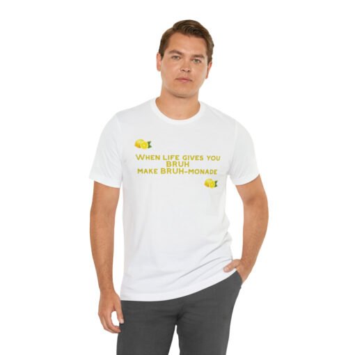 Funny T-Shirt When Life gives you BRUH make BRUH-monade - Image 6