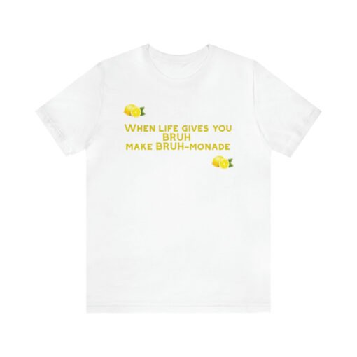 Funny T-Shirt When Life gives you BRUH make BRUH-monade