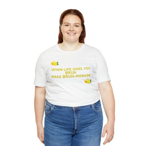 Funny T-Shirt When Life gives you BRUH make BRUH-monade - Image 7