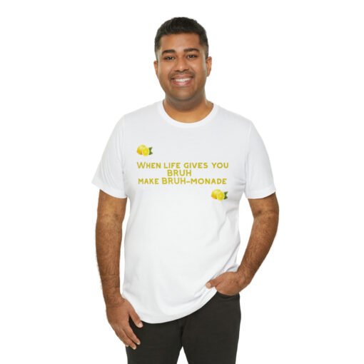 Funny T-Shirt When Life gives you BRUH make BRUH-monade - Image 8