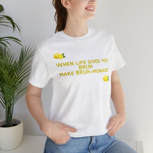 Funny T-Shirt When Life gives you BRUH make BRUH-monade - Image 9